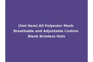 [Hot Item] All Polyester Mesh Breathable and Adjustable Custom Blank Brimless Hats