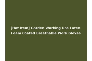 [Hot Item] Garden Working Use Latex Foam Coated Breathable Work Gloves