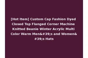 [Hot Item] Custom Cap Fashion Dyed Closed Top Flanged Corner Machine Knitted Beanie Winter Acrylic Multi Color Warm Men's and Women's Hats
