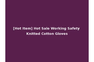 [Hot Item] Hot Sale Working Safety Knitted Cotton Gloves