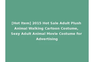 [Hot Item] 2015 Hot Sale Adult Plush Animal Walking Cartoon Costume, Sexy Adult Animal Movie Costume for Advertising