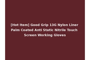 [Hot Item] Good Grip 13G Nylon Liner Palm Coated Anti Static Nitrile Touch Screen Working Gloves