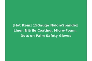 [Hot Item] 15Gauge Nylon/Spandex Liner, Nitrile Coating, Micro-Foam, Dots on Palm Safety Gloves