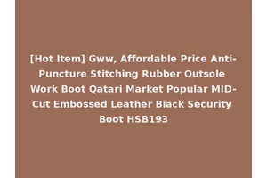 [Hot Item] Gww, Affordable Price Anti-Puncture Stitching Rubber Outsole Work Boot Qatari Market Popular MID-Cut Embossed Leather Black Security Boot HSB193