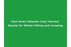 [Hot Item] Ultimate Cozy Thermal Beanie for Winter Hiking and Camping