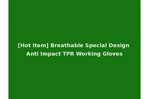 [Hot Item] Breathable Special Design Anti Impact TPR Working Gloves