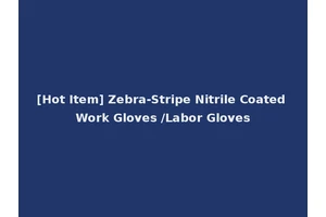 [Hot Item] Zebra-Stripe Nitrile Coated Work Gloves /Labor Gloves