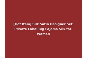 [Hot Item] Silk Satin Designer Set Private Label Big Pajama Silk for Women
