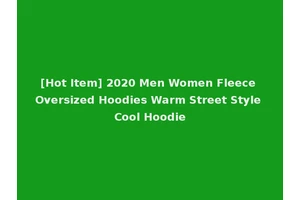 [Hot Item] 2020 Men Women Fleece Oversized Hoodies Warm Street Style Cool Hoodie