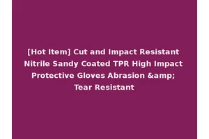 [Hot Item] Cut and Impact Resistant Nitrile Sandy Coated TPR High Impact Protective Gloves Abrasion &amp; Tear Resistant