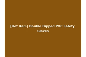 [Hot Item] Double Dipped PVC Safety Gloves