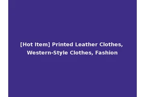 [Hot Item] Printed Leather Clothes, Western-Style Clothes, Fashion
