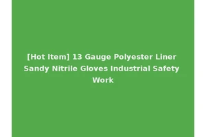 [Hot Item] 13 Gauge Polyester Liner Sandy Nitrile Gloves Industrial Safety Work
