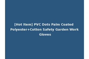 [Hot Item] PVC Dots Palm Coated Polyester+Cotton Safety Garden Work Gloves