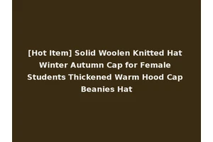 [Hot Item] Solid Woolen Knitted Hat Winter Autumn Cap for Female Students Thickened Warm Hood Cap Beanies Hat