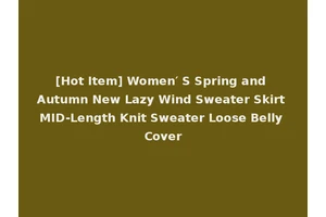 [Hot Item] Women′ S Spring and Autumn New Lazy Wind Sweater Skirt MID-Length Knit Sweater Loose Belly Cover