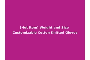 [Hot Item] Weight and Size Customizable Cotton Knitted Gloves
