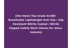 [Hot Item] Top Grade En388 Breathable Lightweight Anti Slip / Slip Resistant Nitrile Coated / Nitrile Dipped Safety Work Gloves for Glass Industry