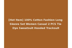 [Hot Item] 100% Cotton Fashion Long Sleeve Set Women Casual 2 PCS Tie Dye Sweatsuit Hooded Tracksuit