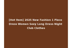 [Hot Item] 2025 New Fashion 1 Piece Dress Women Sexy Long Dress Night Club Clothes
