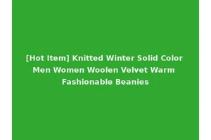 [Hot Item] Knitted Winter Solid Color Men Women Woolen Velvet Warm Fashionable Beanies
