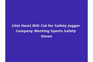 [Hot Item] MID Cut for Safety Jogger Company Working Sports Safety Shoes