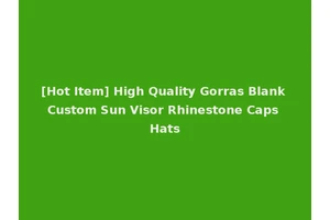 [Hot Item] High Quality Gorras Blank Custom Sun Visor Rhinestone Caps Hats