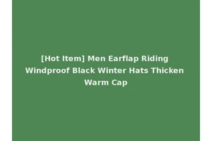 [Hot Item] Men Earflap Riding Windproof Black Winter Hats Thicken Warm Cap