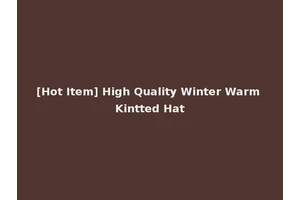 [Hot Item] High Quality Winter Warm Kintted Hat