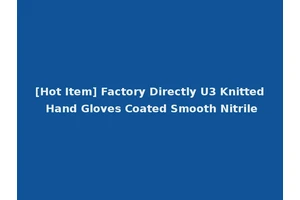 [Hot Item] Factory Directly U3 Knitted Hand Gloves Coated Smooth Nitrile