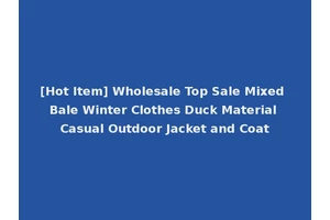 [Hot Item] Wholesale Top Sale Mixed Bale Winter Clothes Duck Material Casual Outdoor Jacket and Coat
