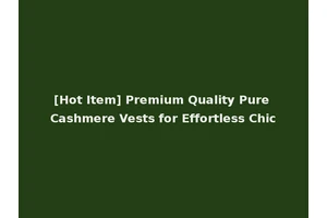 [Hot Item] Premium Quality Pure Cashmere Vests for Effortless Chic
