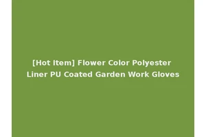 [Hot Item] Flower Color Polyester Liner PU Coated Garden Work Gloves