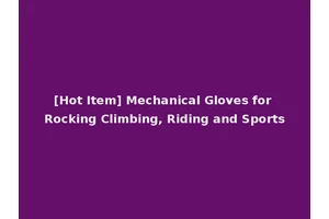[Hot Item] Mechanical Gloves for Rocking Climbing, Riding and Sports