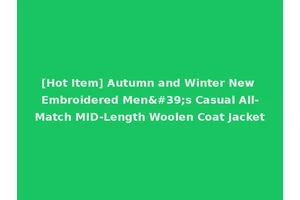 [Hot Item] Autumn and Winter New Embroidered Men's Casual All-Match MID-Length Woolen Coat Jacket