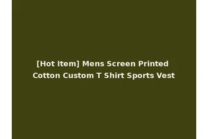 [Hot Item] Mens Screen Printed Cotton Custom T Shirt Sports Vest