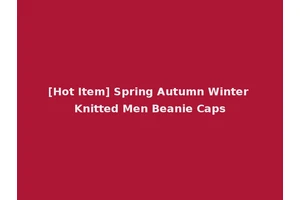 [Hot Item] Spring Autumn Winter Knitted Men Beanie Caps