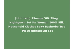[Hot Item] 19mmm Silk Sling Nightgown Set for Women 100% Silk Household Clothes Sexy Bathrobe Two Piece Nightgown Set