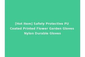 [Hot Item] Safety Protective PU Coated Printed Flower Garden Gloves Nylon Durable Gloves