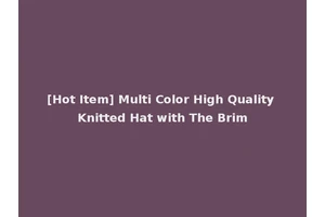 [Hot Item] Multi Color High Quality Knitted Hat with The Brim