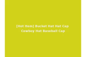 [Hot Item] Bucket Hat Hat Cap Cowboy Hat Baseball Cap