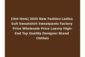 [Hot Item] 2025 New Fashion Ladies Suit Sweatshirt Sweatpants Factory Price Wholesale Price Luxury High-End Top Quality Designer Brand Clothes