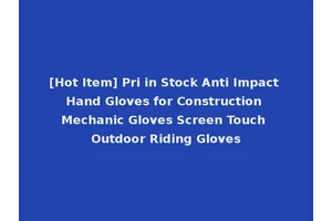 [Hot Item] Pri in Stock Anti Impact Hand Gloves for Construction Mechanic Gloves Screen Touch Outdoor Riding Gloves