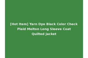 [Hot Item] Yarn Dye Black Color Check Plaid Melton Long Sleeve Coat Quilted Jacket