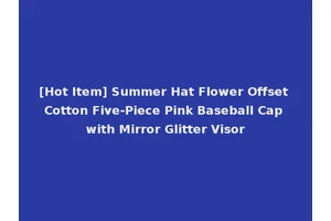 [Hot Item] Summer Hat Flower Offset Cotton Five-Piece Pink Baseball Cap with Mirror Glitter Visor