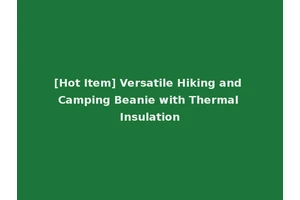 [Hot Item] Versatile Hiking and Camping Beanie with Thermal Insulation