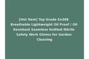 [Hot Item] Top Grade En388 Breathable Lightweight Oil Proof / Oil Resistant Seamless Knitted Nitrile Safety Work Gloves for Garden Cleaning