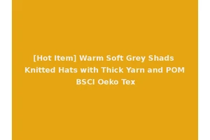 [Hot Item] Warm Soft Grey Shads Knitted Hats with Thick Yarn and POM BSCI Oeko Tex