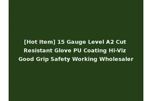 [Hot Item] 15 Gauge Level A2 Cut Resistant Glove PU Coating Hi-Viz Good Grip Safety Working Wholesaler