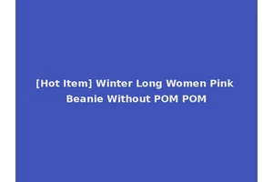 [Hot Item] Winter Long Women Pink Beanie Without POM POM